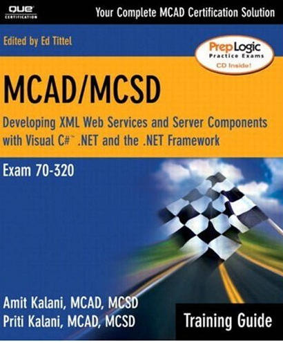 MCAD MCSD Training Guide (70-320)  Developing XML Web Services and Server Components with Visual C#