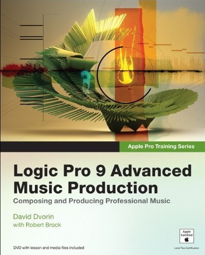 Apple Pro Training Series: Logic Pro 9 Advanced Music Production