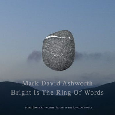 Mark David Ashworth - Bright Is The Ring Of Words (2010)