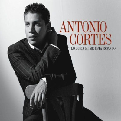 Antonio Cortes - Lo Que A Mi Me Esta Pasando (2010)