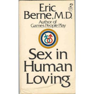 Sex in Human Loving - Eric Berne