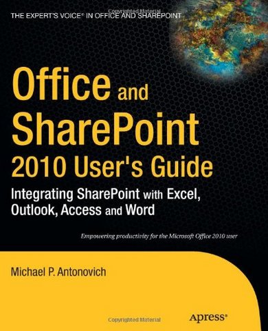 Office and SharePoint 2010 User s Guide: Integrating SharePoint with Excel, Outlook, Access and Word