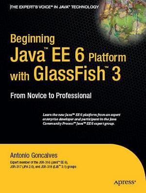 Beginning Java EE 6 Platform with GlassFish 3 Beginning Java EE 6 Platform with GlassFish 3